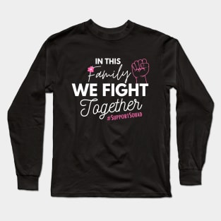 Family Union Fist Pink Ribbon Breast Cancer Fighter Support Gift Long Sleeve T-Shirt